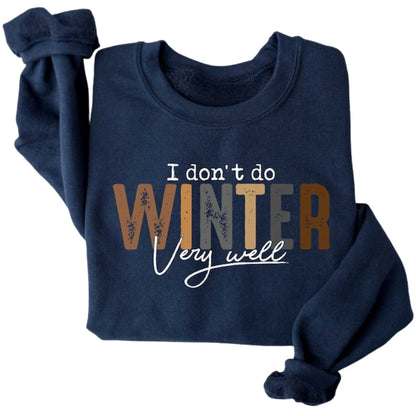 I Don't Do Winter Very Well Sweatshirt, Funny Winter Sweatshirt 2D0648