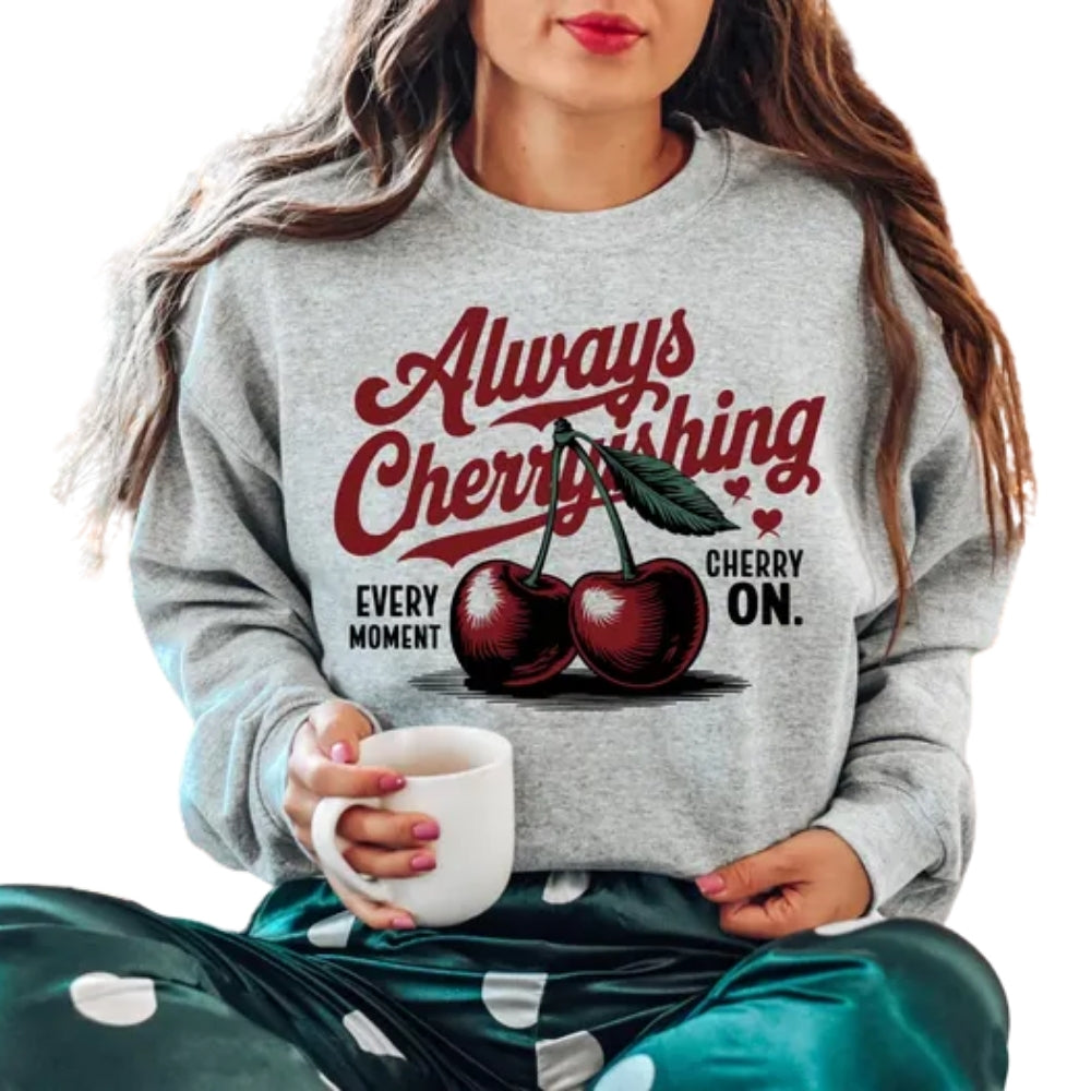 Always Cherryshing Every Moment Cherry On Sweatshirt, Cherry Graphic Sweatshirt 2D0804