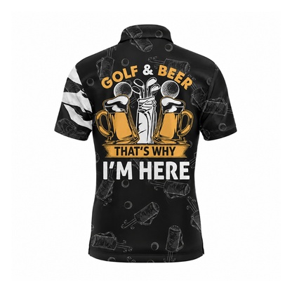 Golf And Beer That's Why I'm Here Personalied Funny Black And White Golf Polo Shirts For Men, Custom Beer Golf Shirts GZ0420