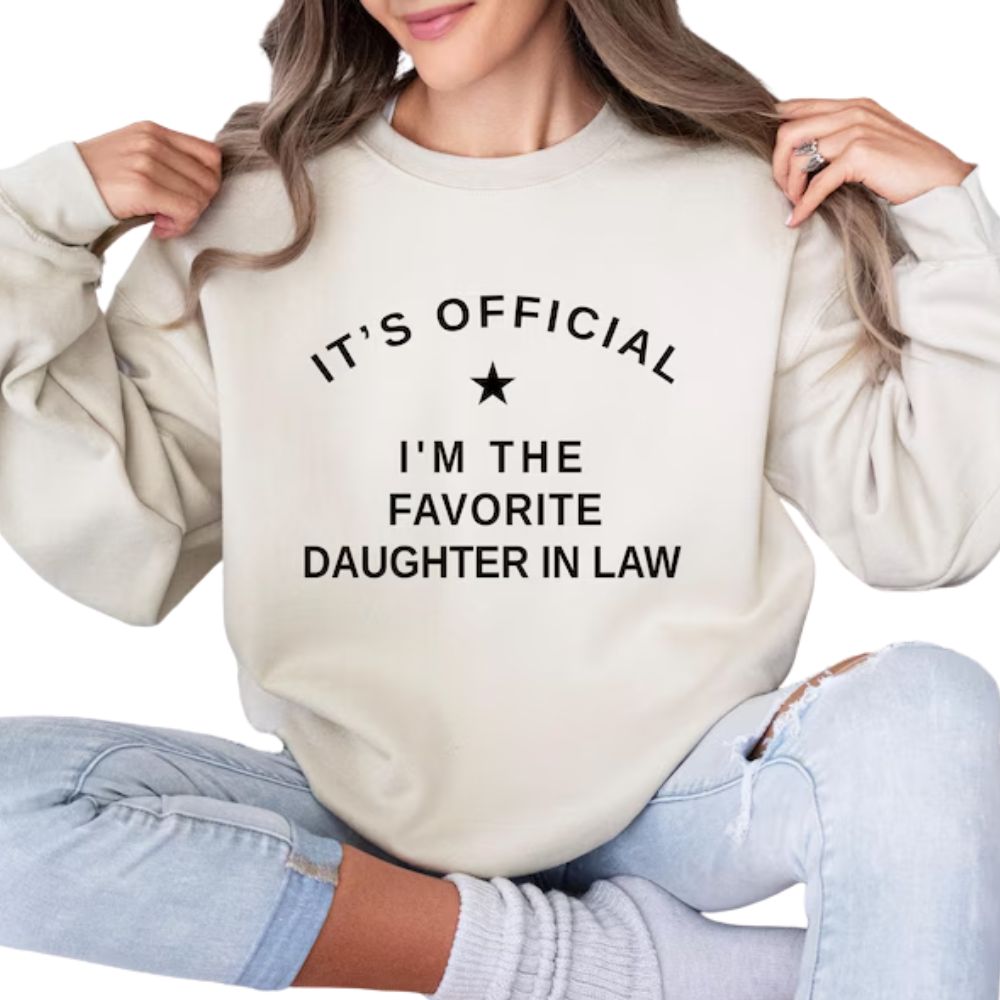 I'm The Favorite Daughter In Law Sweatshirt, Funny Daughter In Law Sweatshirt 2D0865