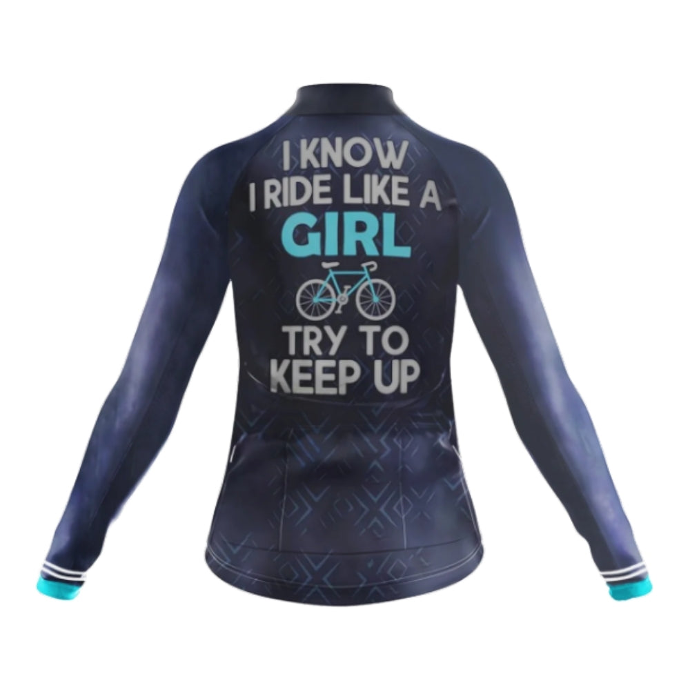 I Know I Ride Like A Girl Try To Keep Up Cycling Long Sleeve Women's Jersey, Funny Cycling Jersey For Ladies CG0757