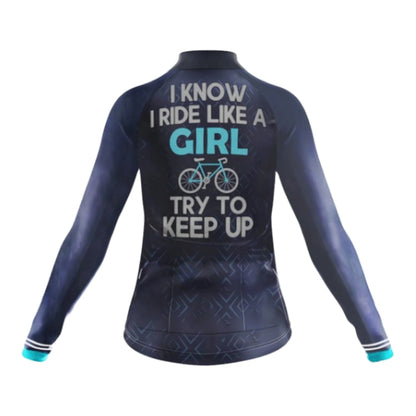 I Know I Ride Like A Girl Try To Keep Up Cycling Long Sleeve Women's Jersey, Funny Cycling Jersey For Ladies CG0757