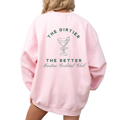 The Dirtier The Better Martini Cocktail Club Sweatshirt, Tini Time Sweatshirt 2D0344