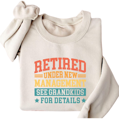 Retired Under New Management Grandkids For Details Sweatshirt, Funny Retirement Sweatshirt For Grandpa Grandma 2D0892
