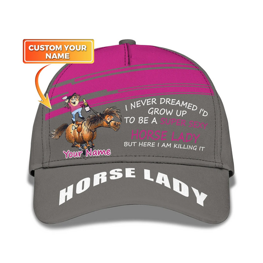 Animal Horse I Never Dreamed to Grow Up To Be a Super Sexy Horse Lady Custom Cap CA0376