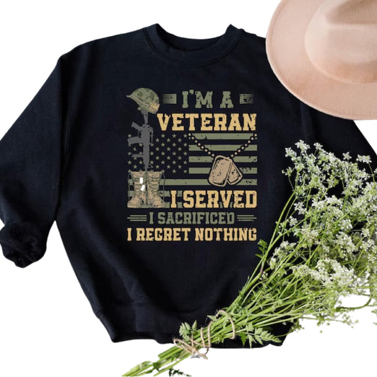 I'm A Veteran I Served I Sacrificed I Regret Nothing Sweatshirt, US Army Sweatshirt 2D0677