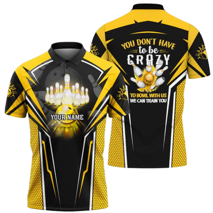 You Don't Have To Be Crazy To Bowl With Us We Can Train You Custom Bowling Polo Shirt Men, Custom Funny Bowling Shirt BZ1024