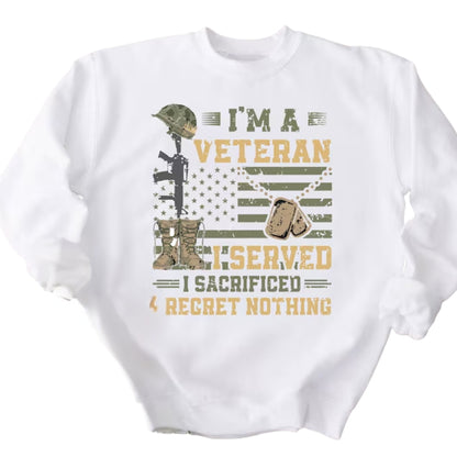 I'm A Veteran I Served I Sacrificed I Regret Nothing Sweatshirt, US Army Sweatshirt 2D0677