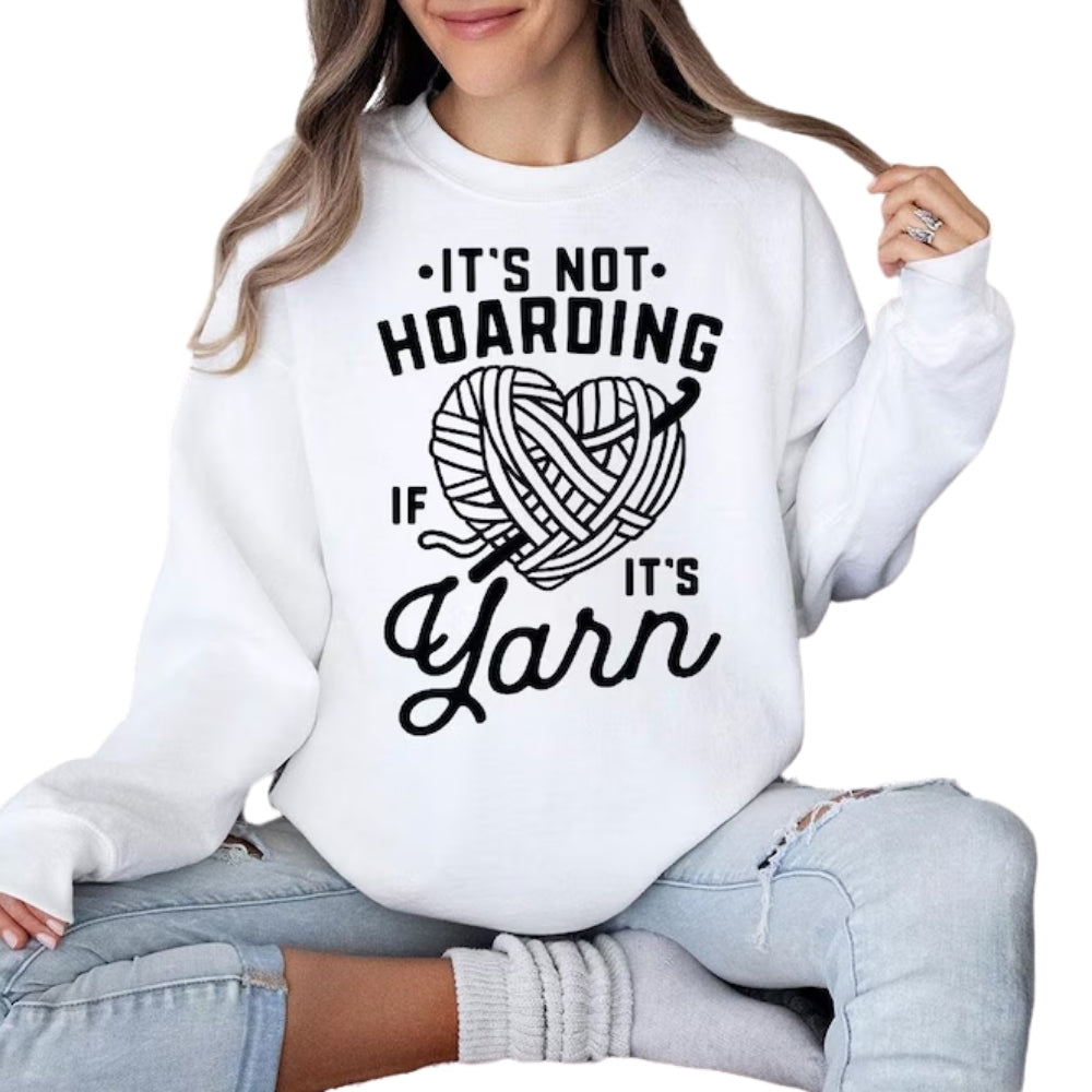 It's Not Hoarding If It's Yarn Sweatshirt, Crochet Lover Sweatshirt 2D0797