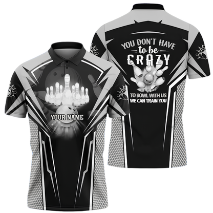You Don't Have To Be Crazy To Bowl With Us We Can Train You Custom Bowling Polo Shirt Men, Custom Funny Bowling Shirt BZ1024