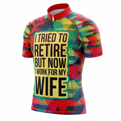 I Tried To Retired But Now I Work For My Wife Cycling Short Sleeve Jersey Mens, Funny Retirement Cycling Jerseys For Husband CG0813