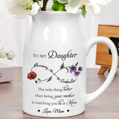 The Only Thing Better Than Being Your Mother Is Watching You Be A Mom Personalized Infinity Birth Flower Vase, Personalized To My Daughter Vase TD0036