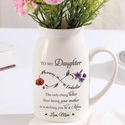 The Only Thing Better Than Being Your Mother Is Watching You Be A Mom Personalized Infinity Birth Flower Vase, Personalized To My Daughter Vase TD0036