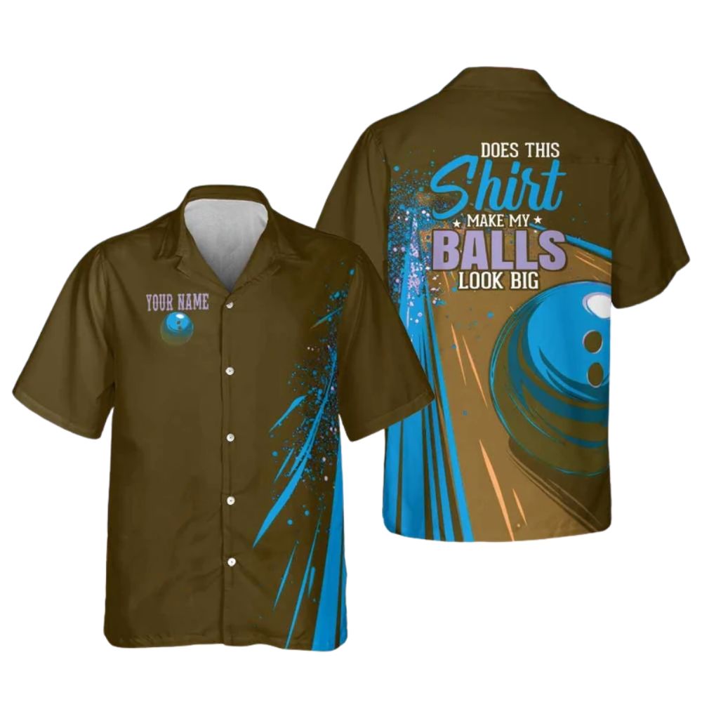 Does This Shirt Make My Balls Look Big Custom Hawaiian Bowling Shirts, Custom Funny Bowling Shirts BE0100