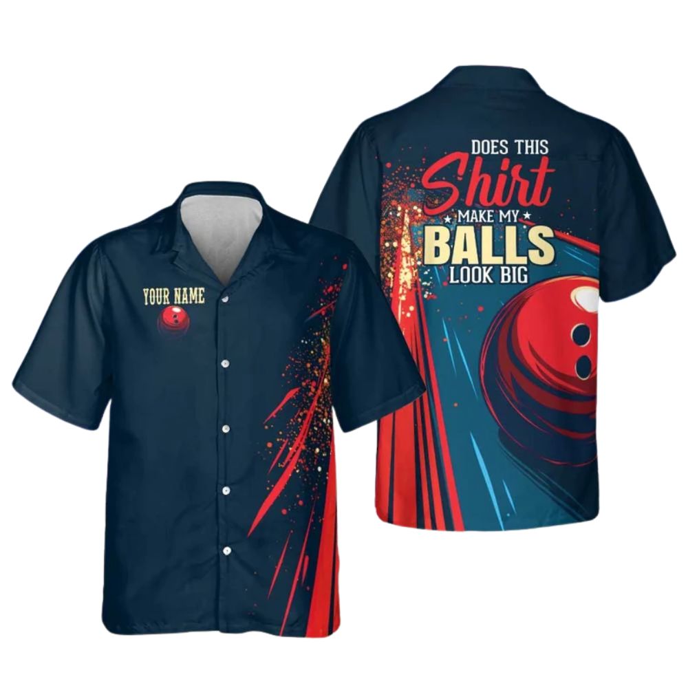 Does This Shirt Make My Balls Look Big Custom Hawaiian Bowling Shirts, Custom Funny Bowling Shirts BE0100