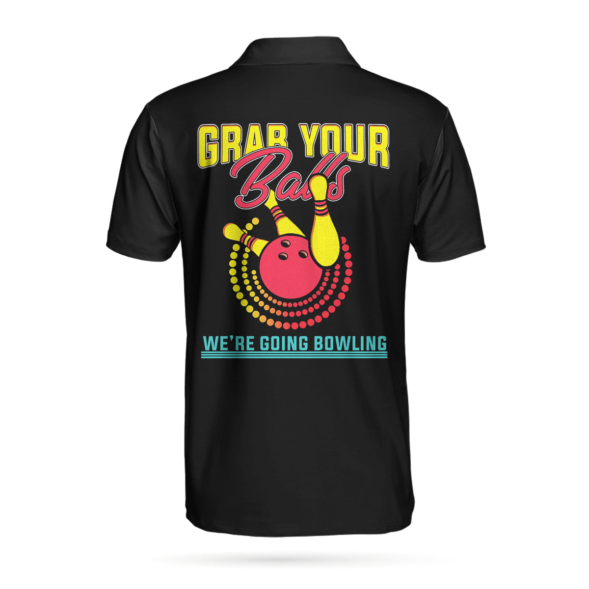 Grab Your Balls We Are Going Bowling Polo Shirt, Black Bowling Shirt For Men Lasfour SO1424