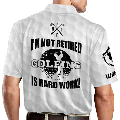 I'm Not Retired Golfing Is Hard Work Golf Polo Shirt GM0197