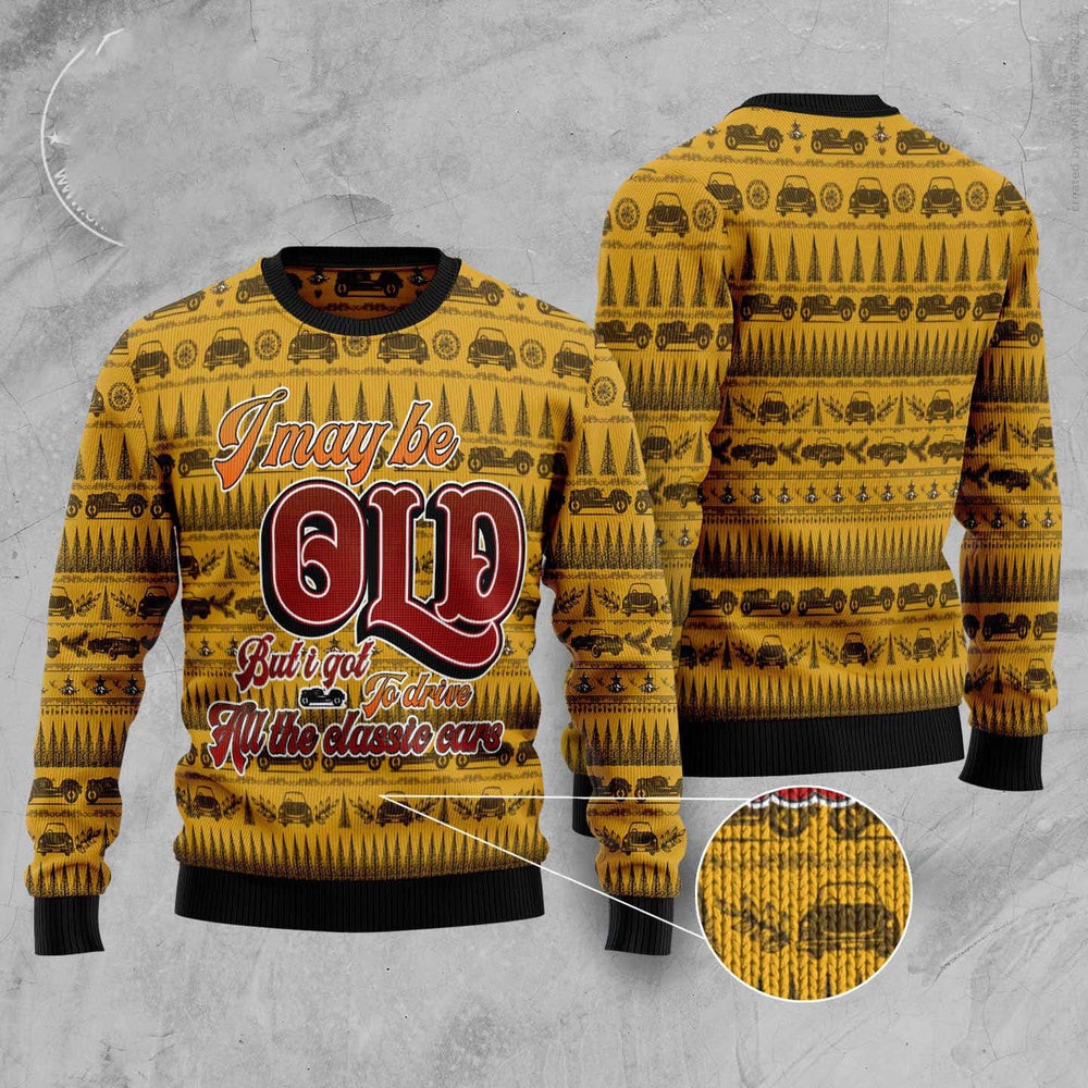 I May Be OLD But I Got To Drive All The Classic Cars Ugly Christmas Sweater, Classic Car Lover Ugly Sweater USO0240