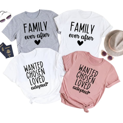Family Ever After Wanted Chosen Loved Adopted Matching T Shirts, Adoption Day Matching Family Shirts ET0609