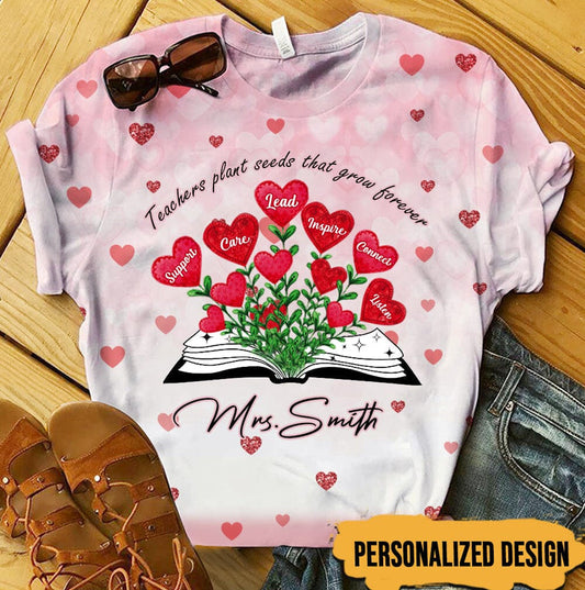 Sweet Teacher Life, Teacher Plants Seeds That Grow Forever Personalized 3D T-shirt TO3355