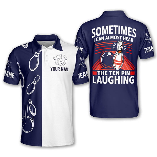 Sometimes I Can Almost Hear The Ten Pin Laughing Custom Bowling Polo Shirt For Men, Custom Funny Bowling Team Shirts BM0340