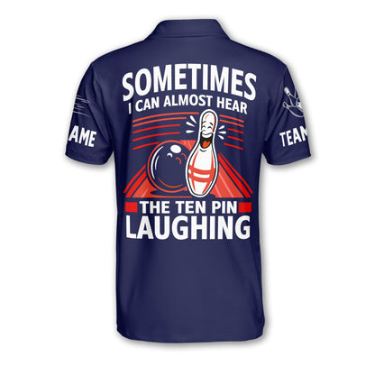 Sometimes I Can Almost Hear The Ten Pin Laughing Custom Bowling Polo Shirt For Men, Custom Funny Bowling Team Shirts BM0340