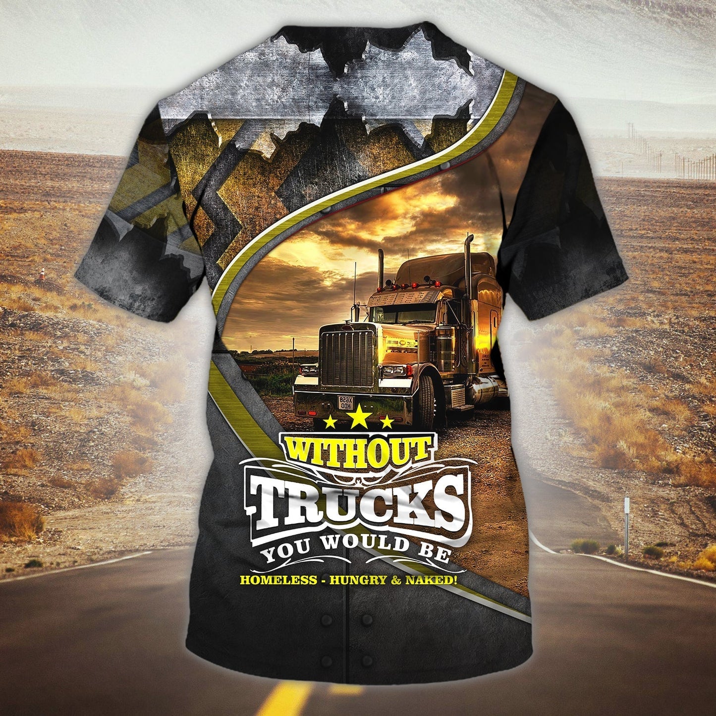 Custom 3D Funny Trucker Shirt Without Truck You Would Be Homeless Hungry T Shirts TO1699
