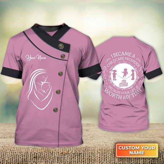 Custom Child Care T Shirt I Became A Childcare Provider Because Your Life Is Worth My Time Childcare Provider Gift TO1273