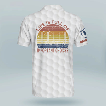 Life Is Full Of Important Choices Golf Polo Shirt GM0267