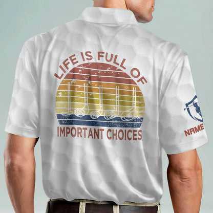 Life Is Full Of Important Choices Golf Polo Shirt GM0267