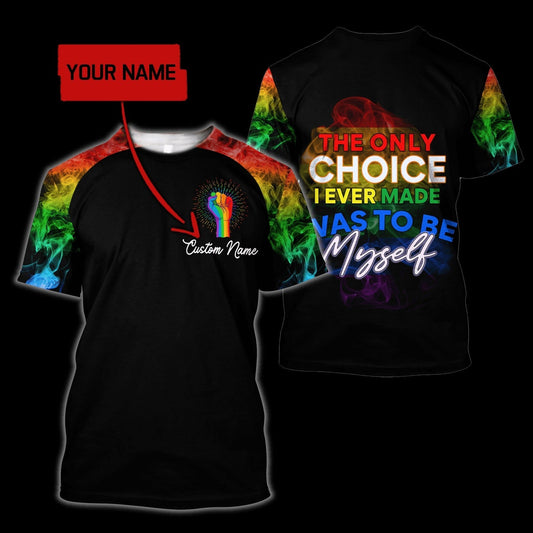 Personalized Lgbt Pride 3D T Shirt The Only Choice I Ever Made Was To Be Myself For Men And Women LO0927