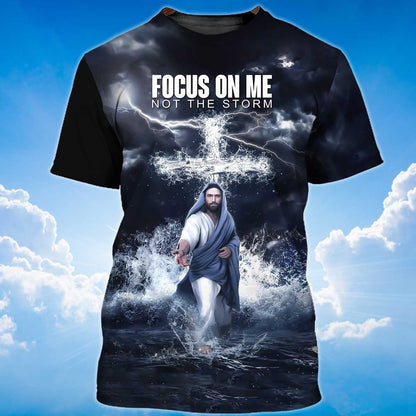 3D Jesus Shirts Focus On Me Not The Storm Christian T Shirt Lasfour TO1381