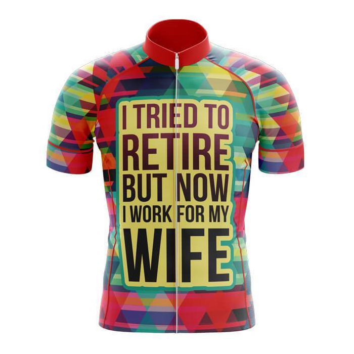 I Tried To Retired But Now I Work For My Wife Cycling Short Sleeve Jersey Mens, Funny Retirement Cycling Jerseys For Husband CG0813