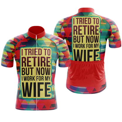 I Tried To Retired But Now I Work For My Wife Cycling Short Sleeve Jersey Mens, Funny Retirement Cycling Jerseys For Husband CG0813