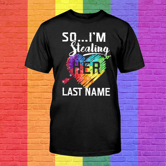 I Am Stealing Her Last Name Lgbt Shirt, Rainbow Heart T Shirt For Lesbian, Polyamory Shirt LO0608