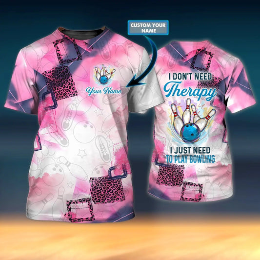 Custom 3D All Over Print Bowling Shirt Men Women, I Don't Need Therapy I Just Need To Play Bowling TO2730