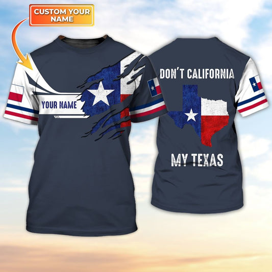 Don’t California My Texas Shirt, Custom Name Texan 3D Shirt, Texan Shirt TO0987