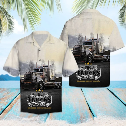 Without Truck You Would Be Homeless Hawaiian Shirt, Short Sleeve Hawaiian Aloha Shirt for men and women HO1828