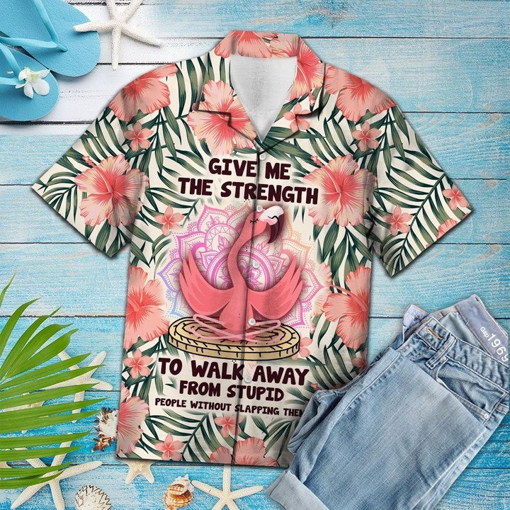 Give Me The Strength To Walk Away From Stupid People Flamingo Hawaiian Shirt HO1794