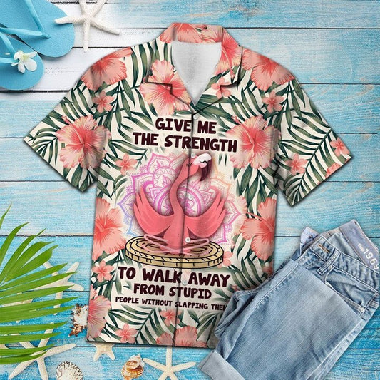 Give Me The Strength To Walk Away From Stupid People Flamingo Hawaiian Shirt HO1794