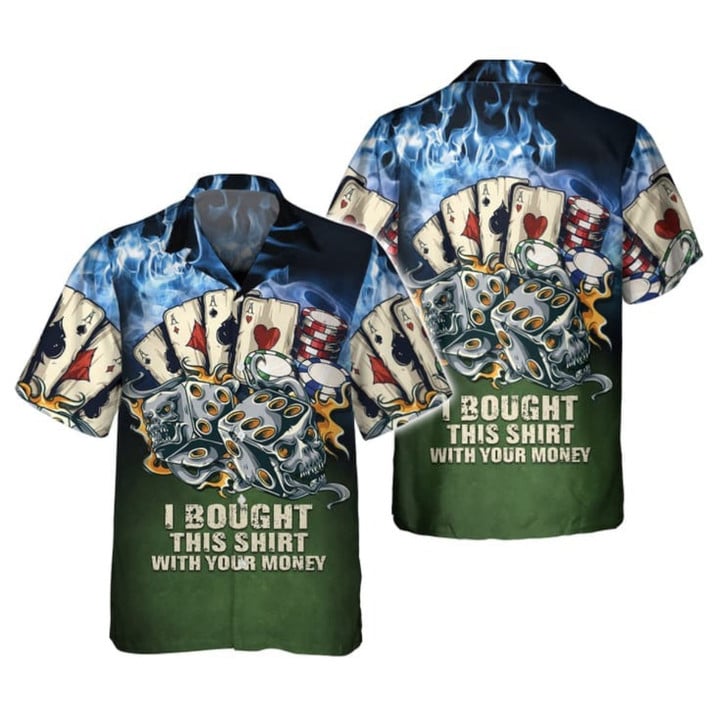 Poker I Bought This Shirt With Your Money 3d Hawaiian Shirt, Casino Hawaiian Shirt, Beach Party 2023 Shirt HO3615