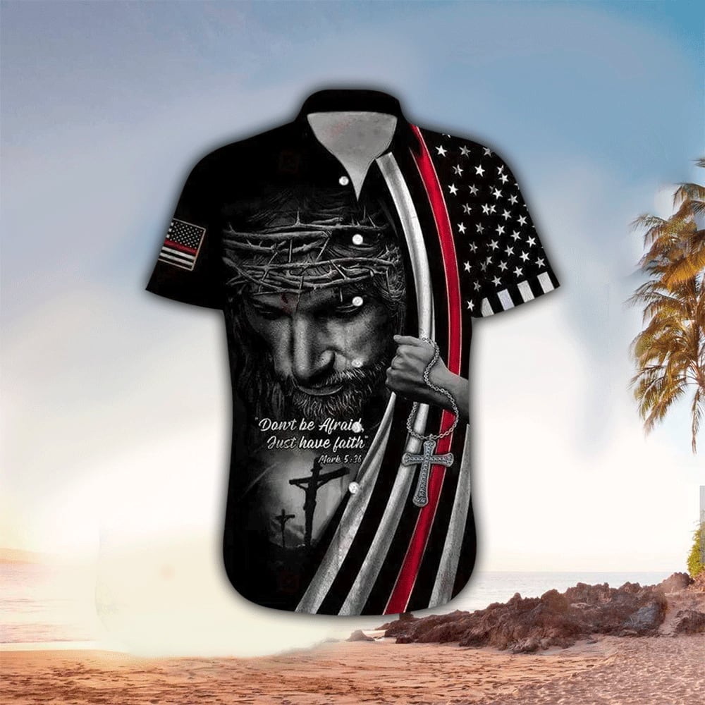 Christian Jesus Don't Be Afraid Just Have Faith Jesus Hawaiian Shirt - Christian Hawaiian Shirts For Men & Women HO3353