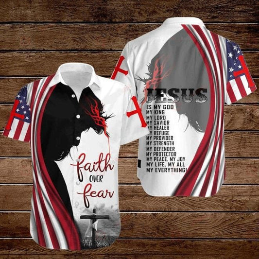 Cross Jesus Bible America Flag Faith Over Fear Jesus Is My God My King My Lord My Savior Hawaiian Shirt - Christian Hawaiian Shirts For Men & Women HO3351