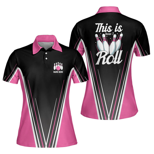 Custom Bowling Shirts For Women - Funny Bowling Jerseys For Women - Quick-Dry Pink Bowling Shirts - This Is How I Roll Bowling Polo Shirts BW0070