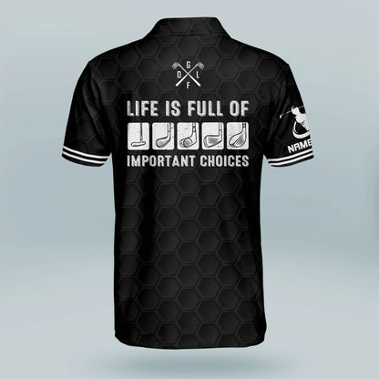 Life Is Full Of Important Choices Golf Polo Shirt GM0248