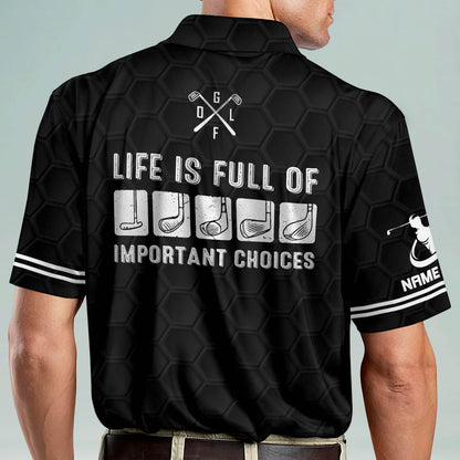 Life Is Full Of Important Choices Golf Polo Shirt GM0248