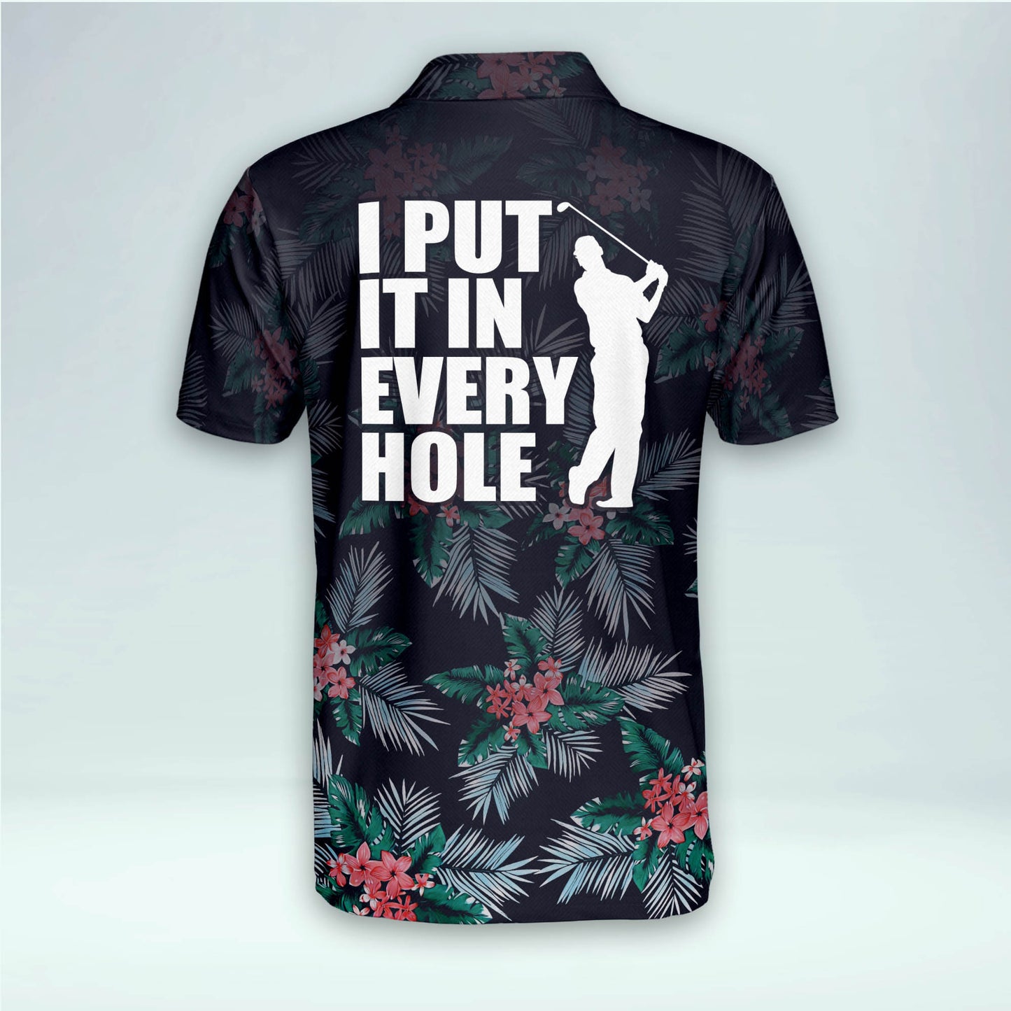 I Put It In Every Hole Golf Polo Shirt GM0340