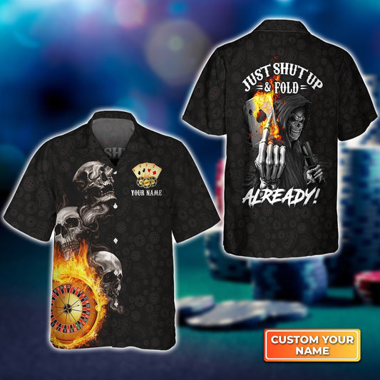 Poker Themed Skull Casino Just Shut Up & Fold Already Personalized Name 3D Hawaiian Shirt For Poker Players HO3752