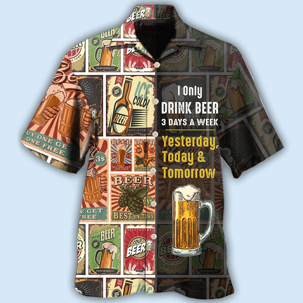 Funny Beer Hawaiian Shirts I only drink beer 3 days a week Hawaiian shirt HO5337