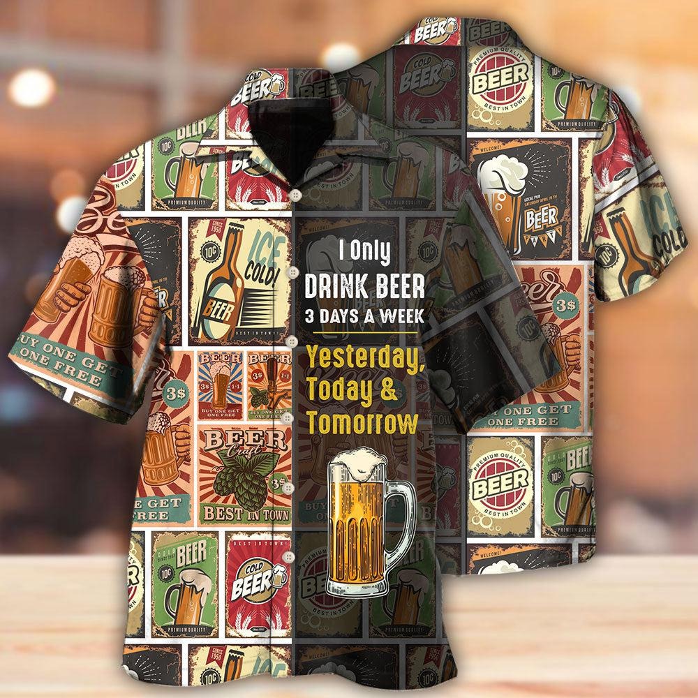 Funny Beer Hawaiian Shirts I only drink beer 3 days a week Hawaiian shirt HO5337